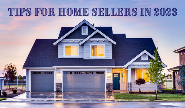 Tips for Home Sellers in 2023